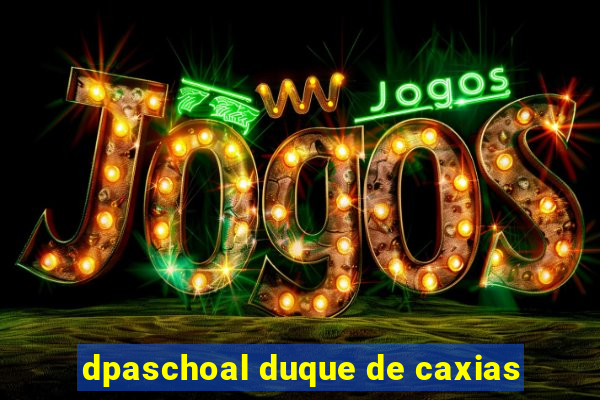 dpaschoal duque de caxias