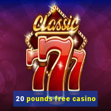 20 pounds free casino