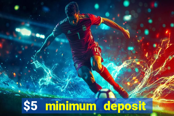 $5 minimum deposit casino 2022