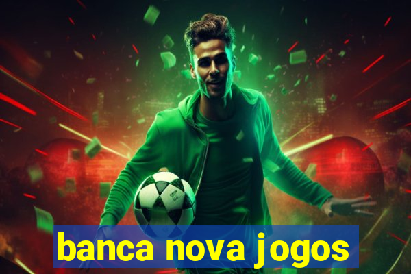 banca nova jogos