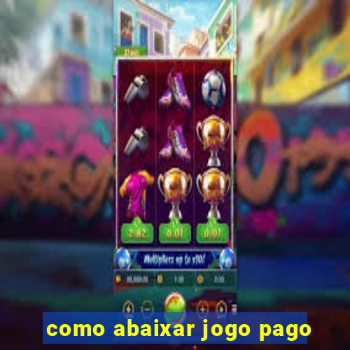 como abaixar jogo pago