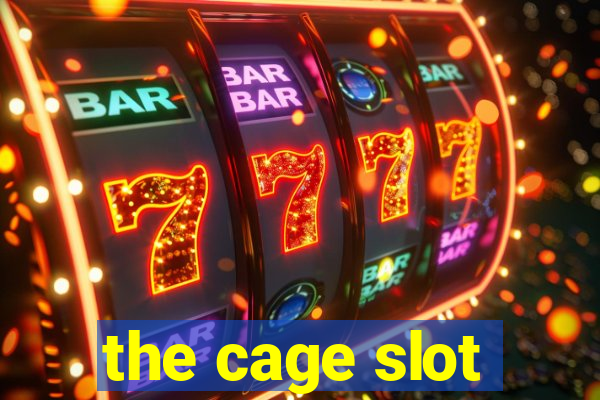 the cage slot