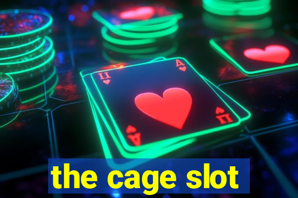 the cage slot