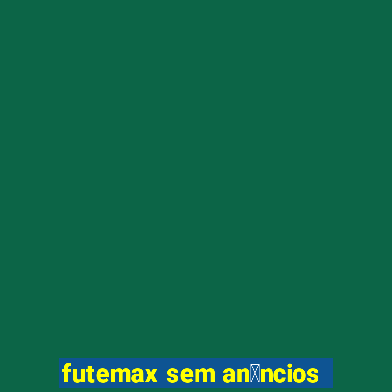 futemax sem an煤ncios