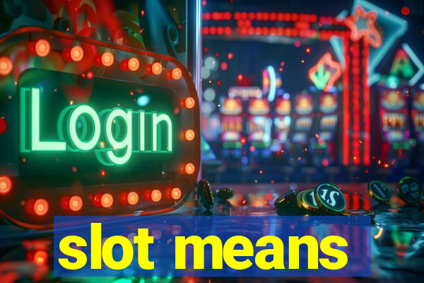 slot means