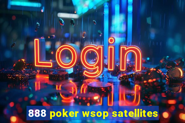 888 poker wsop satellites