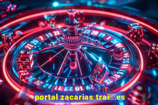 portal zacarias trai莽玫es