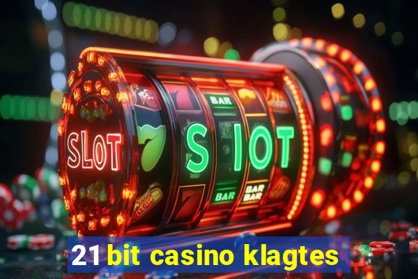 21 bit casino klagtes