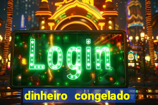 dinheiro congelado na plataforma de jogos