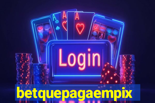 betquepagaempix