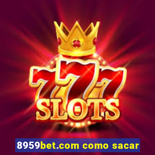 8959bet.com como sacar