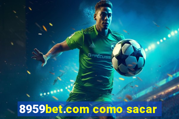 8959bet.com como sacar