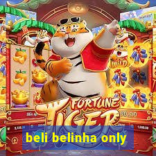 beli belinha only