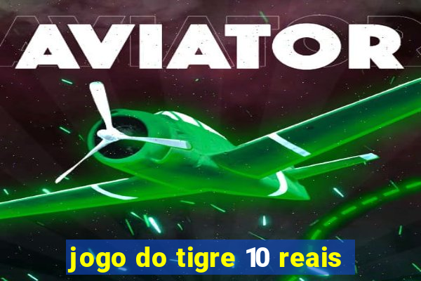 jogo do tigre 10 reais