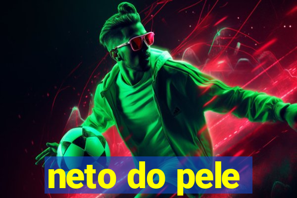 neto do pele