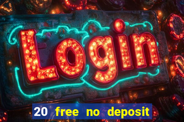 20 free no deposit casino uk