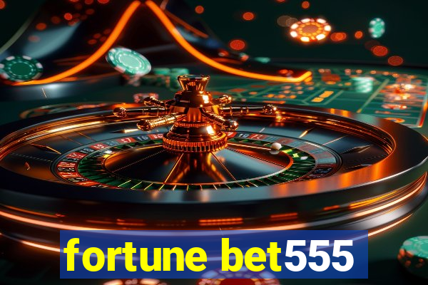 fortune bet555