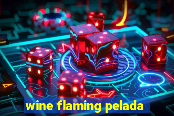 wine flaming pelada