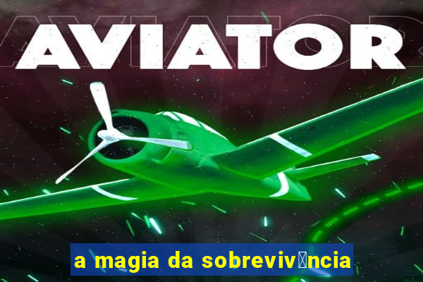 a magia da sobreviv锚ncia