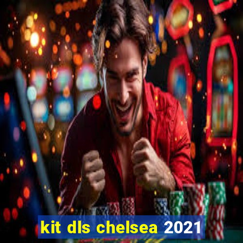 kit dls chelsea 2021