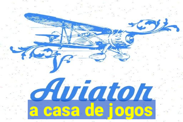 a casa de jogos