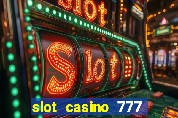 slot casino 777 paga mesmo