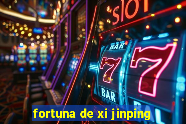 fortuna de xi jinping