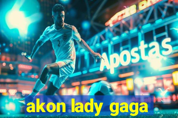 akon lady gaga