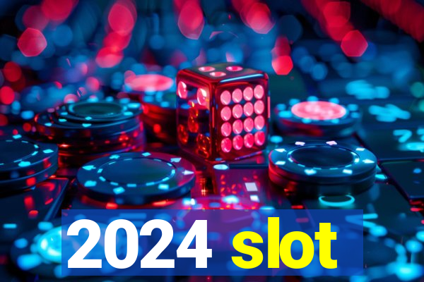 2024 slot