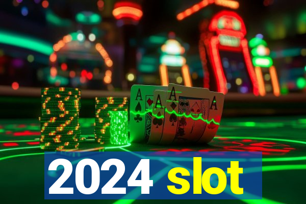 2024 slot