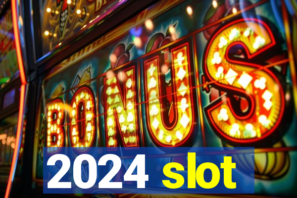 2024 slot