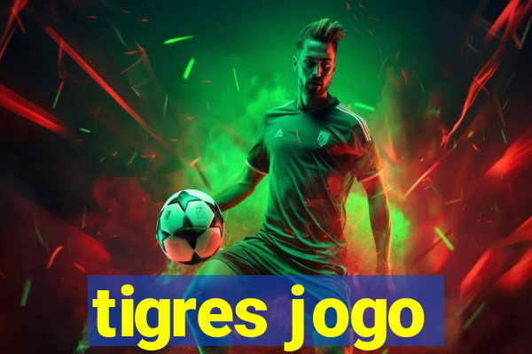 tigres jogo