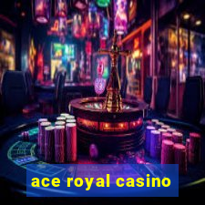 ace royal casino