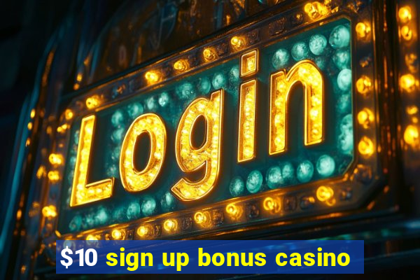 $10 sign up bonus casino