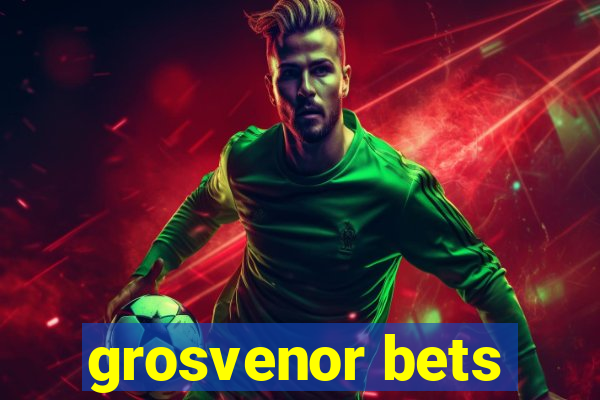 grosvenor bets