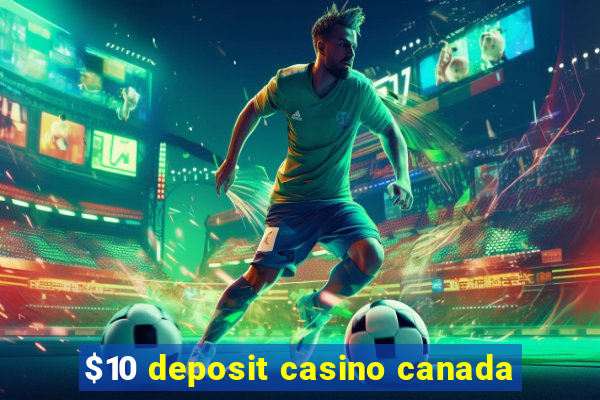 $10 deposit casino canada