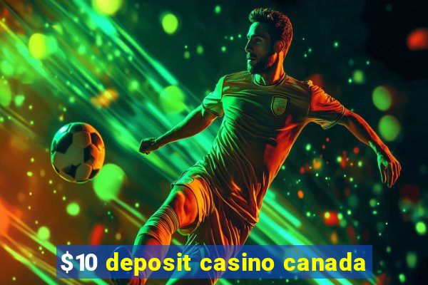 $10 deposit casino canada