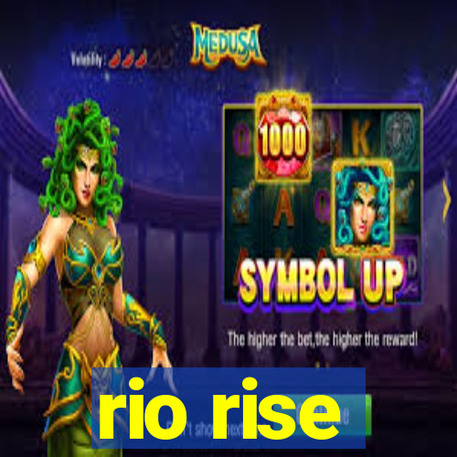 rio rise