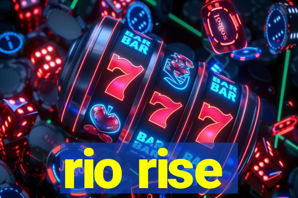 rio rise