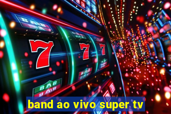 band ao vivo super tv