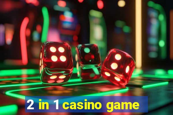 2 in 1 casino game