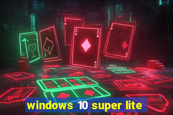 windows 10 super lite