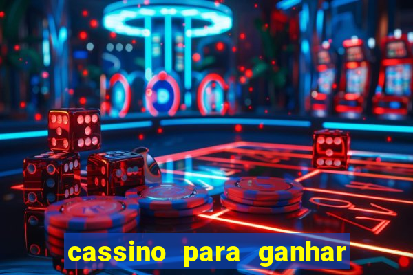 cassino para ganhar dinheiro de verdade grátis