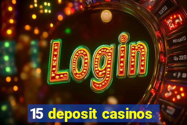 15 deposit casinos