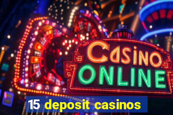 15 deposit casinos