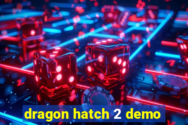 dragon hatch 2 demo