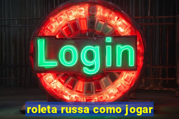 roleta russa como jogar