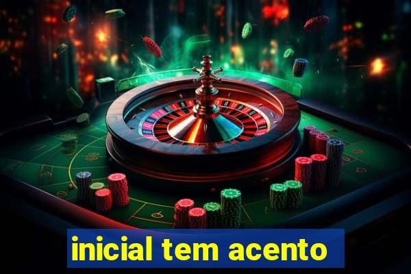 inicial tem acento