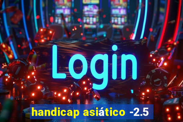 handicap asiático -2.5