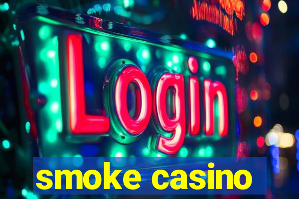 smoke casino